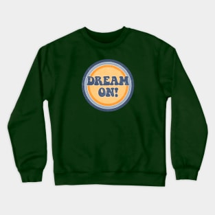 Dream on! Crewneck Sweatshirt